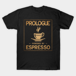 Prologue Powered by Espresso T-Shirt