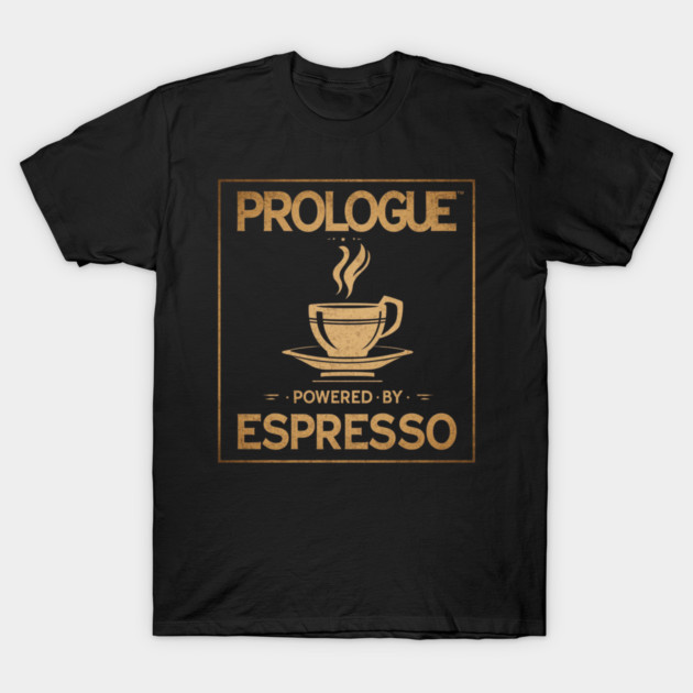 Prologue Powered by Espresso T-Shirt by SR8891