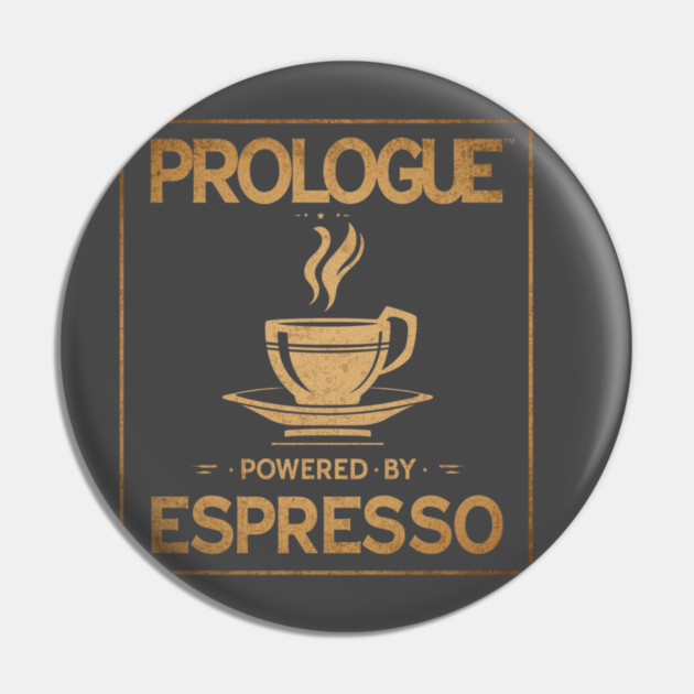 Prologue Powered by Espresso Pin by SR8891