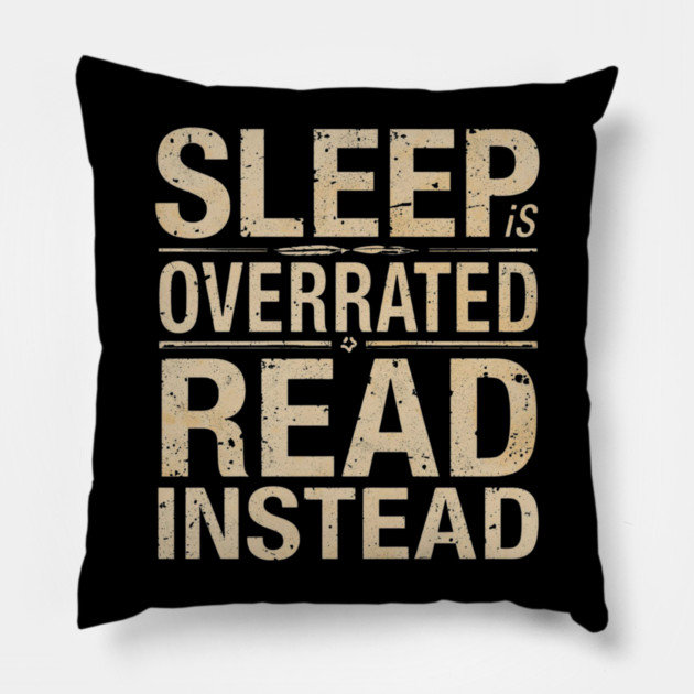 Sleep Is Overrated Read Instead Pillow by SR8891