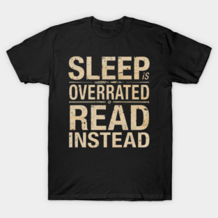 Sleep Is Overrated Read Instead T-Shirt