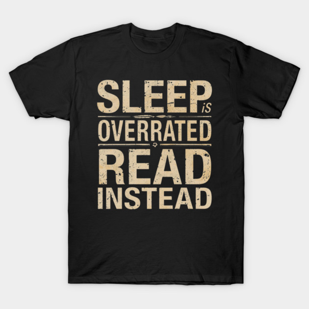 Sleep Is Overrated Read Instead T-Shirt by SR8891