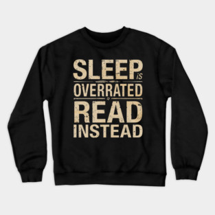 Sleep Is Overrated Read Instead Crewneck Sweatshirt