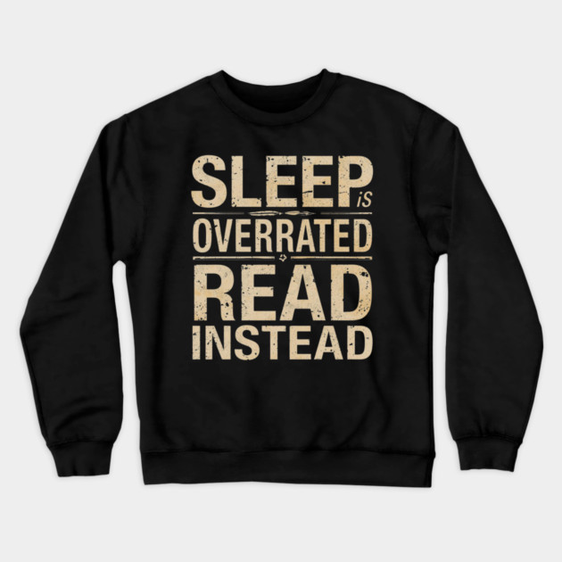 Sleep Is Overrated Read Instead Crewneck Sweatshirt by SR8891