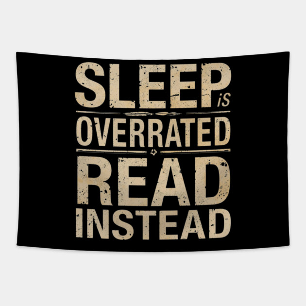 Sleep Is Overrated Read Instead Tapestry by SR8891