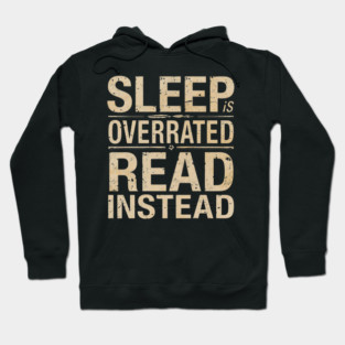 Sleep Is Overrated Read Instead Hoodie