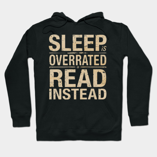 Sleep Is Overrated Read Instead Hoodie by SR8891