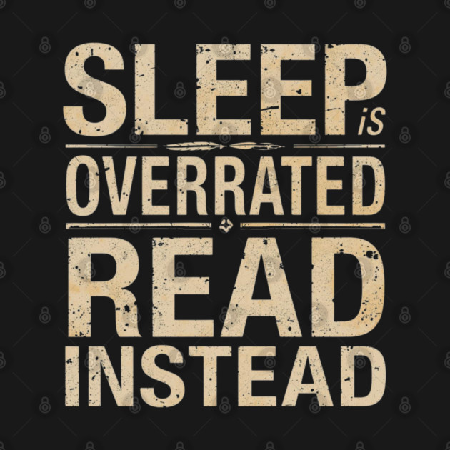 Sleep Is Overrated Read Instead by SR8891
