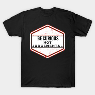 Be Curious, Not Judgmental – Ted Lasso T-Shirt