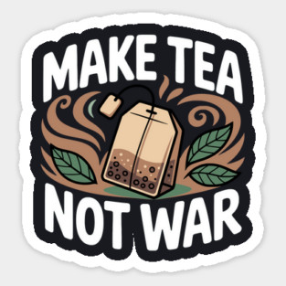 Make Tea Not War Magnet