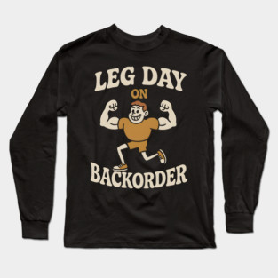 Leg Day On Backorder Funny Gym Workout Graphic Long Sleeve T-Shirt