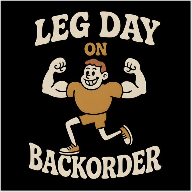 Leg Day On Backorder Funny Gym Workout Graphic Wall Art by MakerMind8.2