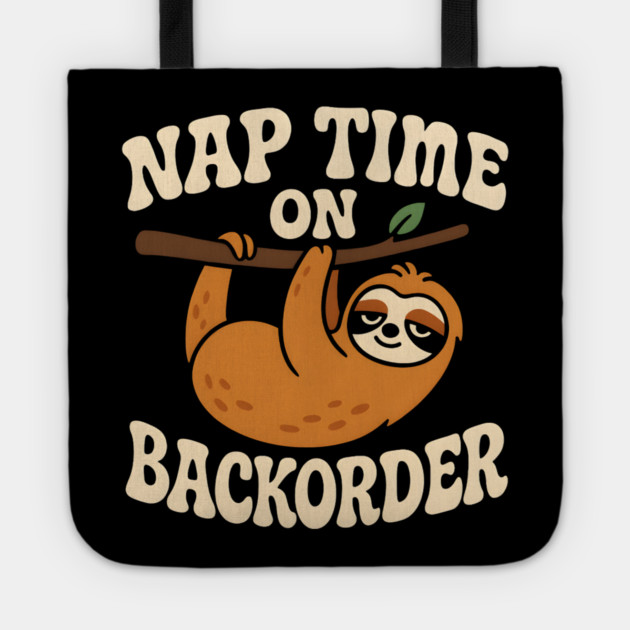 Nap Time On Backorder Funny Sloth Lazy Humor Graphic Tote by MakerMind8.2