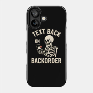 Text Back On Backorder Funny Skeleton Phone Humor Graphic Phone Case