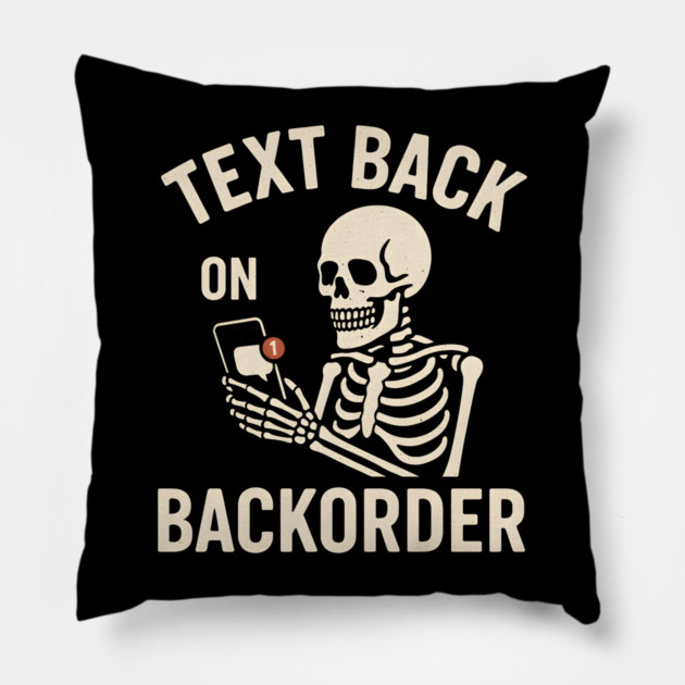 Text Back On Backorder Funny Skeleton Phone Humor Graphic Pillow by MakerMind8.2