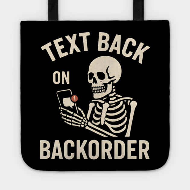 Text Back On Backorder Funny Skeleton Phone Humor Graphic Tote by MakerMind8.2
