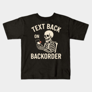 Text Back On Backorder Funny Skeleton Phone Humor Graphic Kids T-Shirt