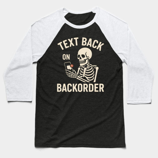 Text Back On Backorder Funny Skeleton Phone Humor Graphic Baseball T-Shirt by MakerMind8.2