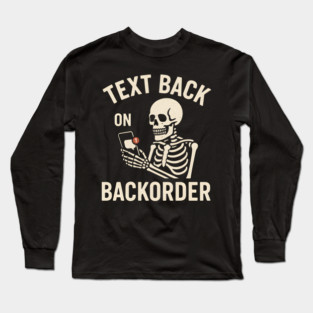 Text Back On Backorder Funny Skeleton Phone Humor Graphic Long Sleeve T-Shirt
