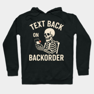 Text Back On Backorder Funny Skeleton Phone Humor Graphic Hoodie