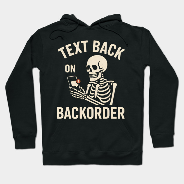 Text Back On Backorder Funny Skeleton Phone Humor Graphic Hoodie by MakerMind8.2