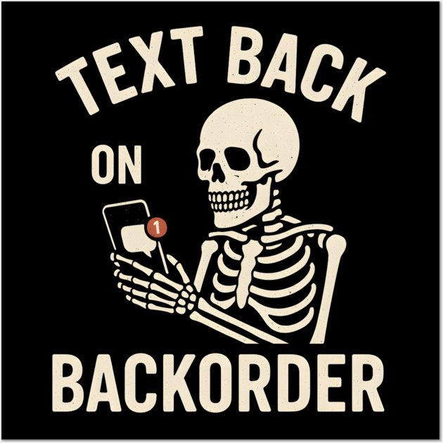 Text Back On Backorder Funny Skeleton Phone Humor Graphic Wall Art by MakerMind8.2