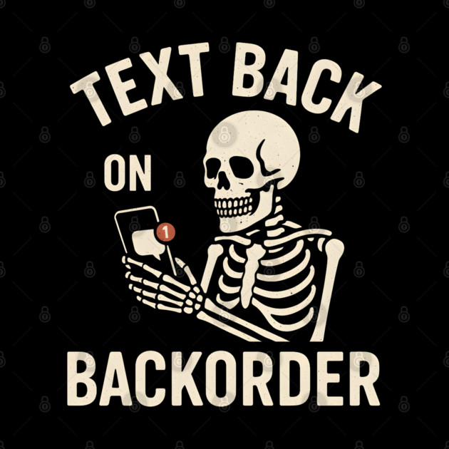 Text Back On Backorder Funny Skeleton Phone Humor Graphic by MakerMind8.2