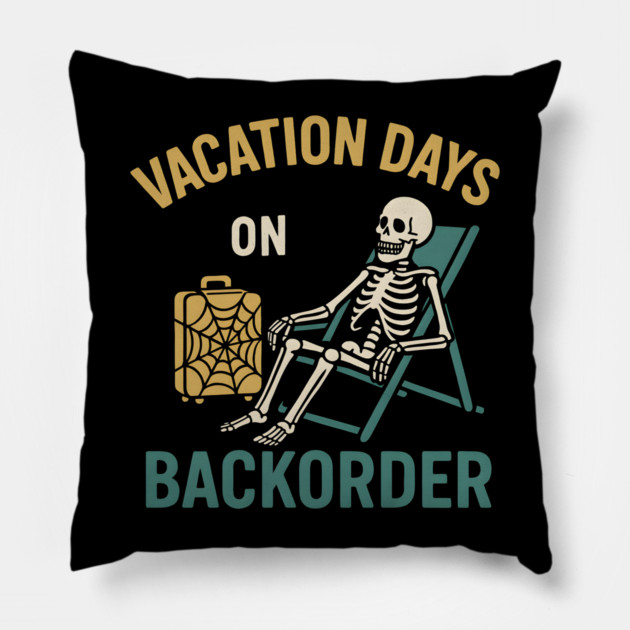 Vacation Days On Backorder Funny Skeleton Travel Graphic Pillow by MakerMind8.2