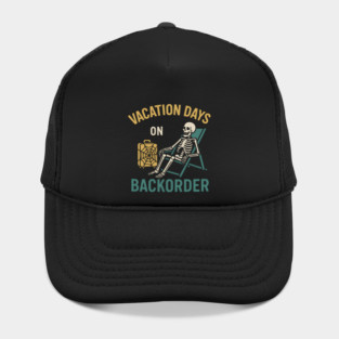 Vacation Days On Backorder Funny Skeleton Travel Graphic Hat