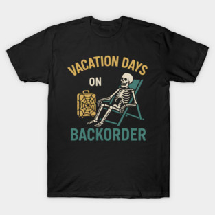 Vacation Days On Backorder Funny Skeleton Travel Graphic T-Shirt