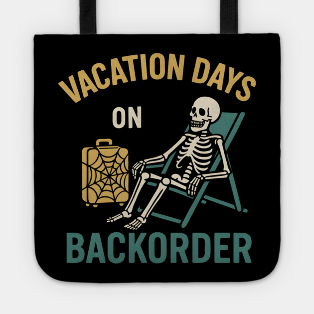 Vacation Days On Backorder Funny Skeleton Travel Graphic Tote by MakerMind8.2