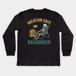 Vacation Days On Backorder Funny Skeleton Travel Graphic Kids Long Sleeve T-Shirt
