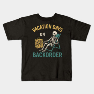 Vacation Days On Backorder Funny Skeleton Travel Graphic Kids T-Shirt