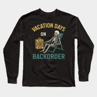 Vacation Days On Backorder Funny Skeleton Travel Graphic Long Sleeve T-Shirt