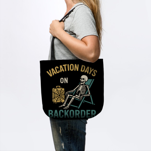 Vacation Days On Backorder Funny Skeleton Travel Graphic by MakerMind8.2