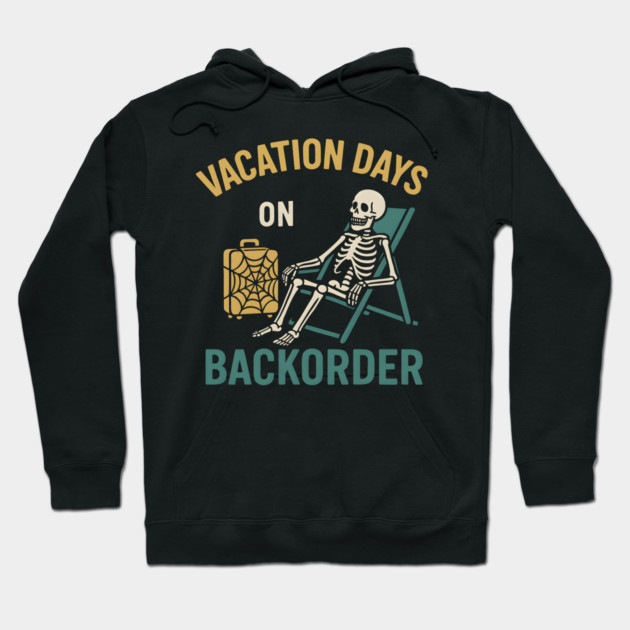Vacation Days On Backorder Funny Skeleton Travel Graphic Hoodie by MakerMind8.2