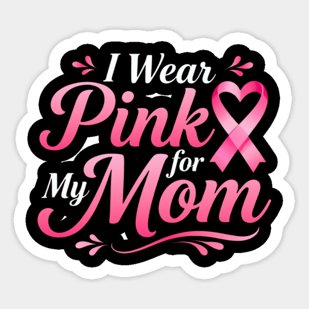 I-Wear-Pink-For-My-Mom-Breast-Cancer-Awareness-Family-Support Sticker by ArtistTee ⭐⭐⭐⭐⭐
