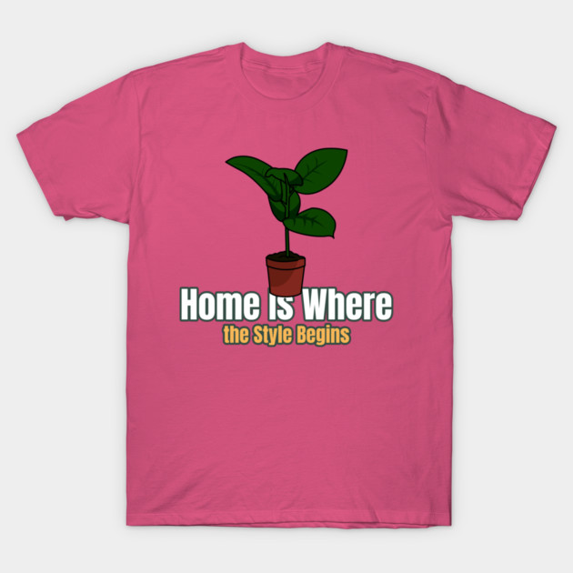 Home Is Where the Style Begins Home Finds T-Shirt by Lamount Tees