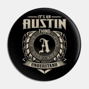 It's An AUSTIN Thing You Wouldn't Understand Personalized Family Name Pin