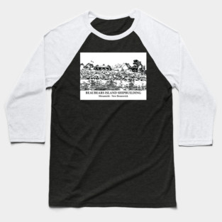 Beaubears Island Shipbuilding - Miramichi NB Baseball T-Shirt