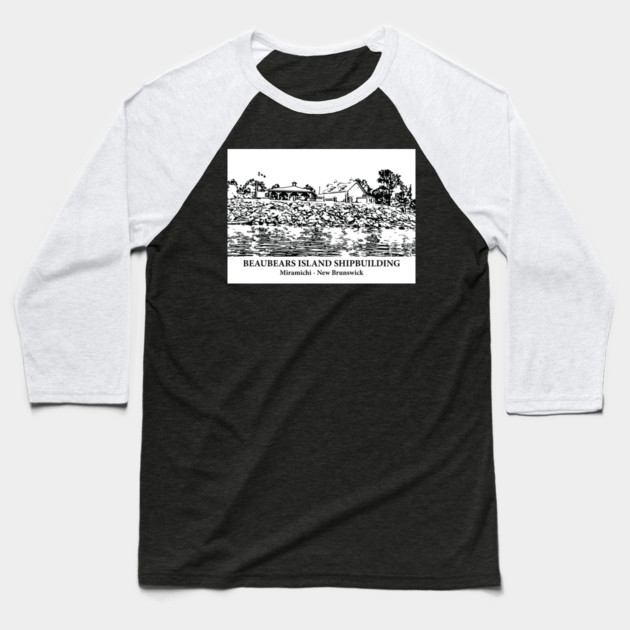 Beaubears Island Shipbuilding - Miramichi NB Baseball T-Shirt by Lakeric