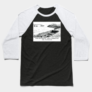 Fort Beauséjour - Fort Cumberland - Aulac NB Baseball T-Shirt