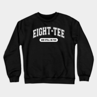 Golf 80th Birthday Eight Tee and Still on Par Golfer Grandpa Crewneck Sweatshirt