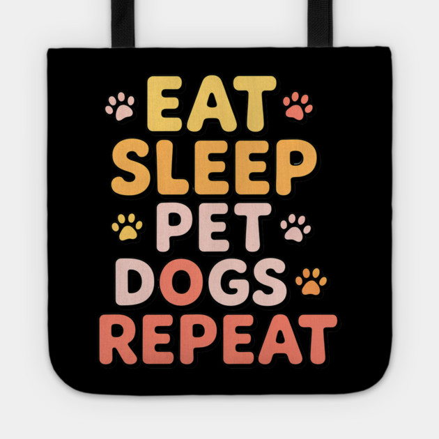 Eat Sleep Pet Dogs Repeat – Funny Dog Lover Typography Tote by IamActiveDog