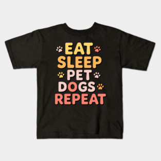 Eat Sleep Pet Dogs Repeat – Funny Dog Lover Typography Kids T-Shirt