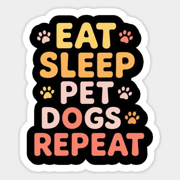 Eat Sleep Pet Dogs Repeat – Funny Dog Lover Typography Sticker by IamActiveDog