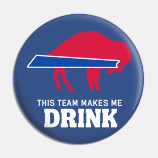 BILLS MAKES ME DRINK Pin