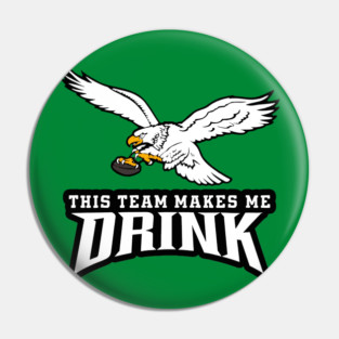 Eagles Makes Me Drink Pin