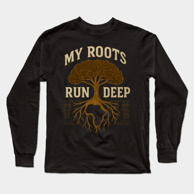My Roots Run Deep Afrocentric Long Sleeve T-Shirt by Adwoa's Store