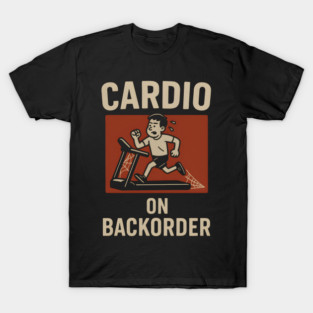 Cardio On Backorder Funny Gym Fitness Quote Graphic T-Shirt